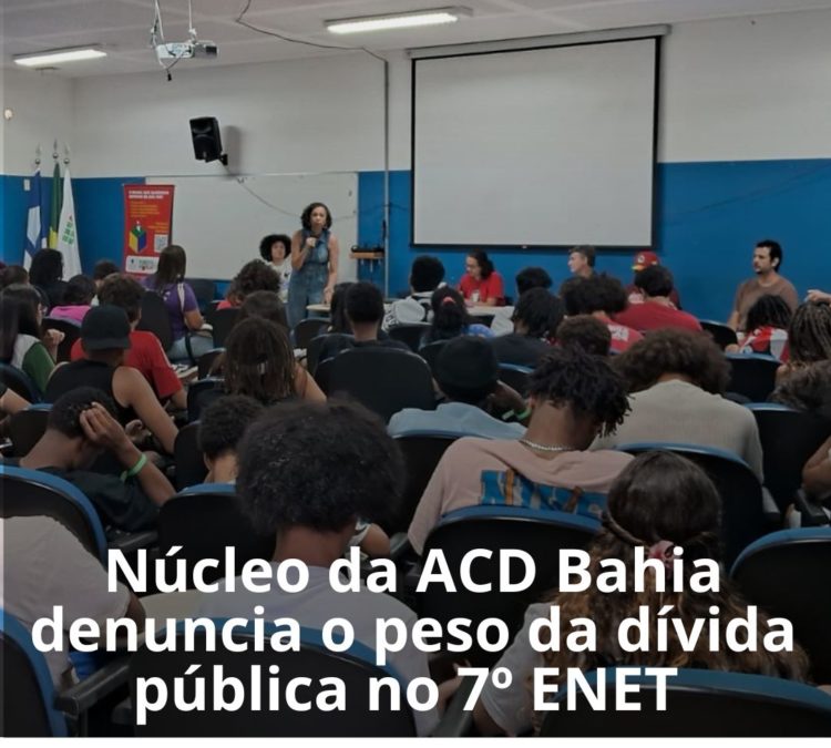 Núcleo da ACD Bahia denuncia o peso da dívida pública no 7º ENET e reforça luta pelos direitos sociais