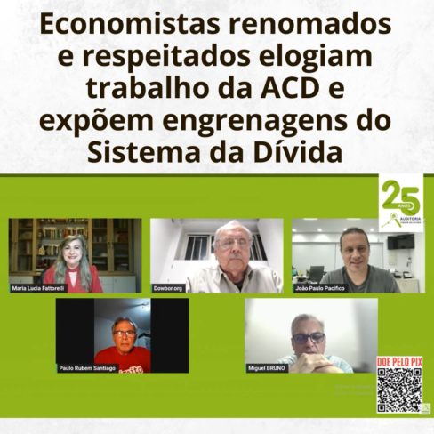 Economistas renomados e respeitados elogiam trabalho da ACD e expõem engrenagens do Sistema da Dívida