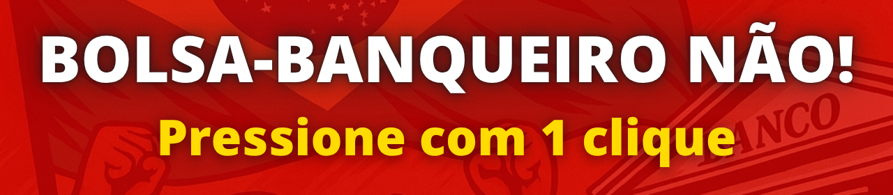 BOLSA-BANQUEIRO NÃO!
