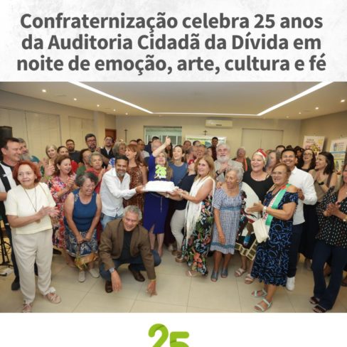 Confraternização celebra 25 anos da Auditoria Cidadã da Dívida em noite de emoção, arte, cultura e fé Confraternização celebra 25 anos da Auditoria Cidadã da Dívida em noite de emoção, arte, cultura e fé