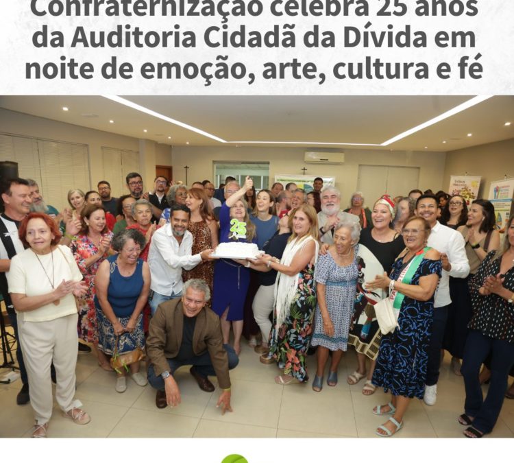 Confraternização celebra 25 anos da Auditoria Cidadã da Dívida em noite de emoção, arte, cultura e fé
