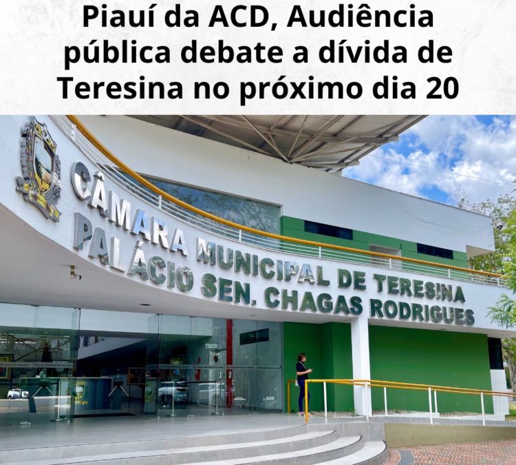 Com participação do Núcleo Piauí da ACD, Audiência pública debate a dívida de Teresina no próximo dia 20 Com participação do Núcleo Piauí da ACD, Audiência pública debate a dívida de Teresina no próximo dia 20