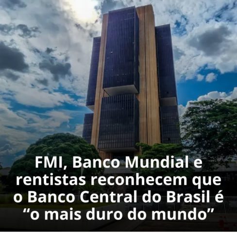 FMI, Banco Mundial e rentistas reconhecem que o Banco Central do Brasil é “o mais duro do mundo”