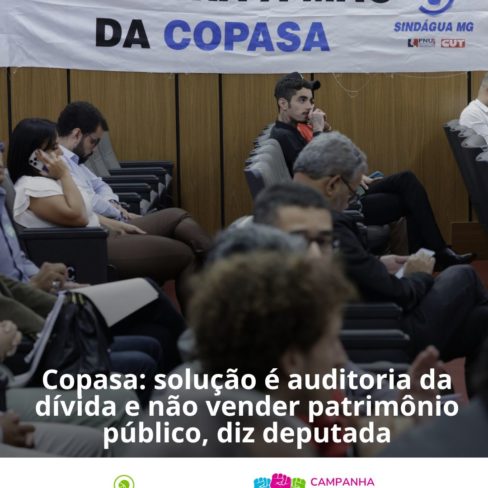 Copasa: solução é auditoria da dívida e não vender patrimônio público, diz deputada Copasa: solução é auditoria da dívida e não vender patrimônio público, diz deputada