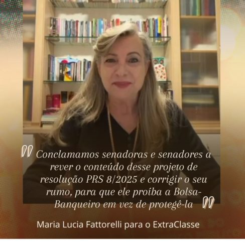Senadores devem rever PRS 8/2025 para proibir a Bolsa-Banqueiro em vez de protegê-la, diz Fattorelli ao ExtraClasse Senadores devem rever PRS 8/2025 para proibir a Bolsa-Banqueiro em vez de protegê-la, diz Fattorelli ao ExtraClasse