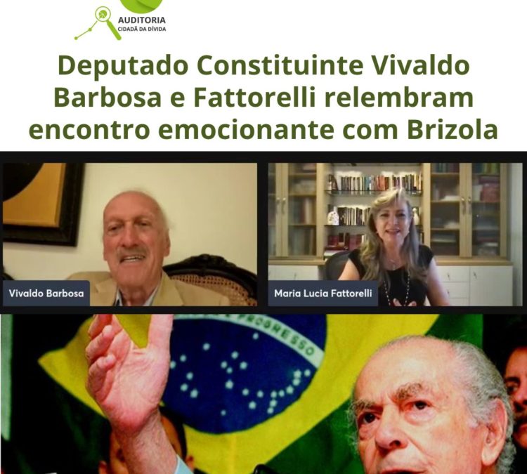 Deputado Constituinte Vivaldo Barbosa e Fattorelli relembram encontro emocionante com Leonel Brizola.