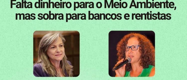 Live especial COP30: falta dinheiro para o Meio Ambiente, mas sobra para bancos e rentistas
