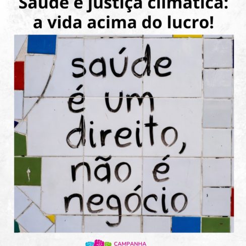Saúde e justiça climática: a vida acima do lucro!