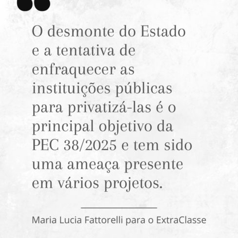 O desmonte do Estado é ameaça presente na Reforma Administrativa e em vários projetos