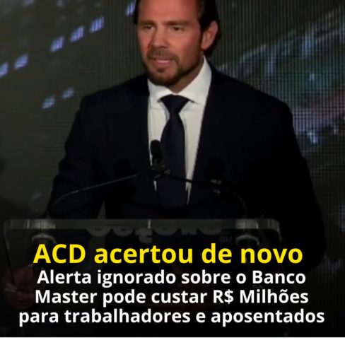 ACD acertou de novo: alerta ignorado sobre o Banco Master pode custar R$ Milhões para trabalhadores e aposentados