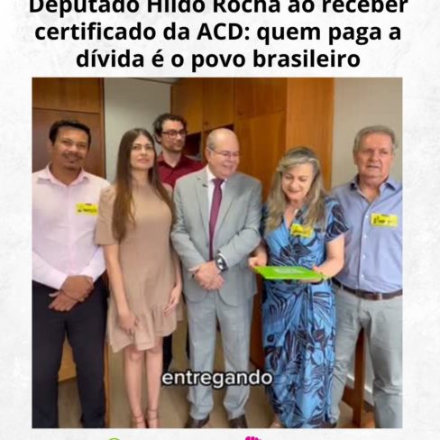 Deputado Hildo Rocha ao receber certificado da ACD: quem paga a dívida é o povo brasileiro