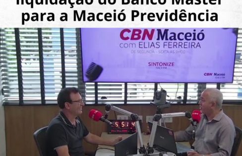 Entrevista na Rádio CBN sobre as consequências da liquidação do Banco Master para Maceió Previdência