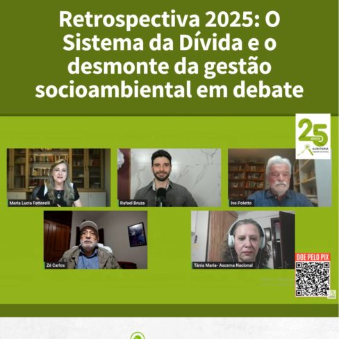 Retrospectiva 2025: O Sistema da Dívida e o desmonte da gestão socioambiental em debate