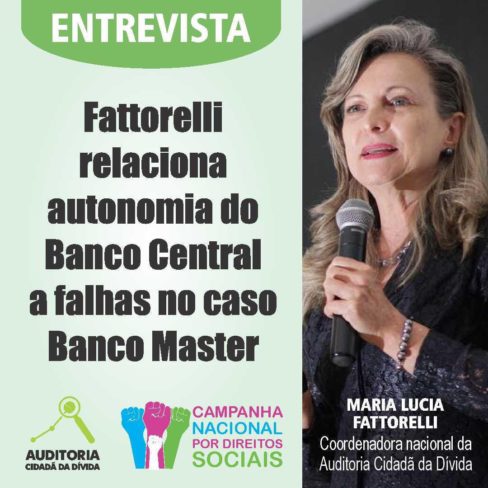 Entrevista: Fattorelli relaciona autonomia do BC a falhas no caso Banco Master
