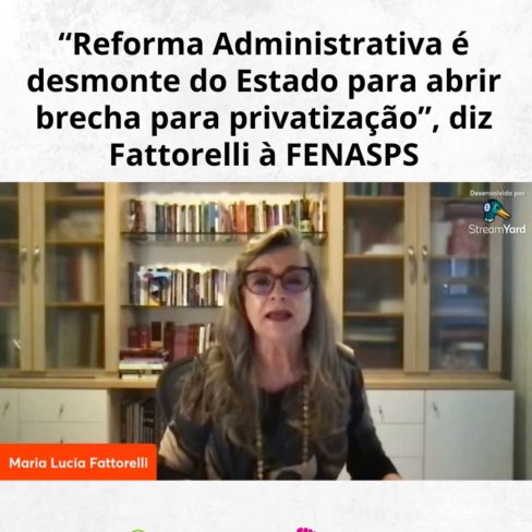 “Reforma Administrativa é desmonte do Estado para abrir brecha para privatização”, diz Fattorelli à FENASPS