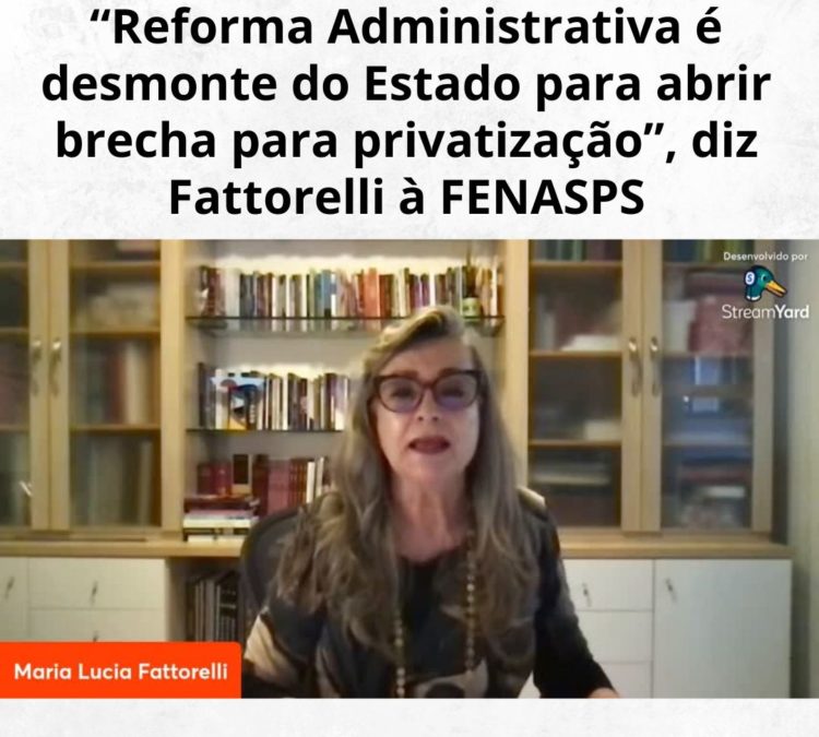 “Reforma Administrativa é desmonte do Estado para abrir brecha para privatização”, diz Fattorelli à FENASPS
