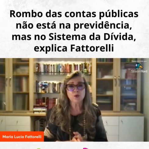 Rombo das contas públicas não está na previdência, mas no Sistema da Dívida, explica Fattorelli