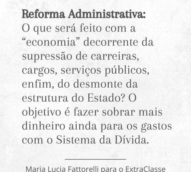 Reforma Administrativa traria risco de barbárie e aprofundamento da desigualdade, diz Fattorelli
