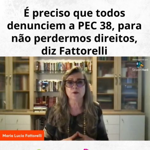 É preciso que todos denunciem a PEC 38, para não perdermos direitos, diz Fattorelli