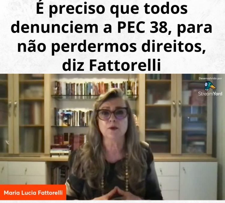 É preciso que todos denunciem a PEC 38, para não perdermos direitos, diz Fattorelli