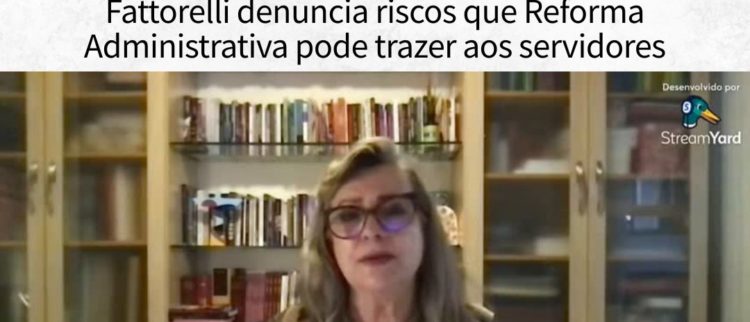 Fattorelli denuncia riscos que Reforma Administrativa pode trazer aos servidores