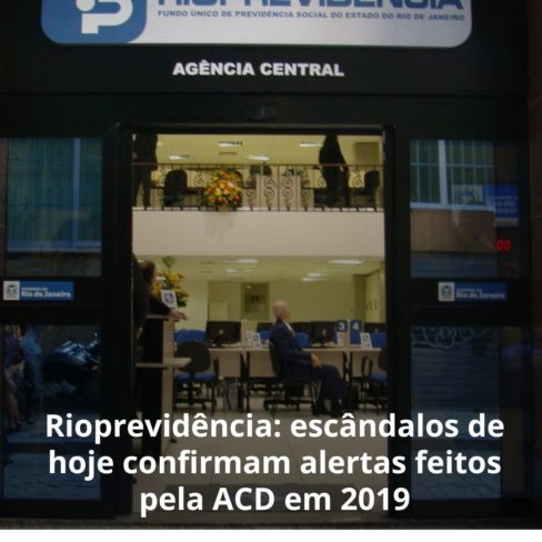 Rioprevidência: escândalos de hoje confirmam alertas feitos pela ACD em 2019