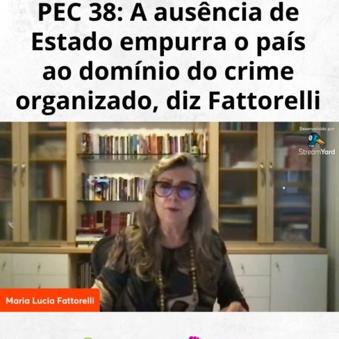 PEC 38: A ausência de Estado empurra o país ao domínio do crime organizado, diz Fattorelli