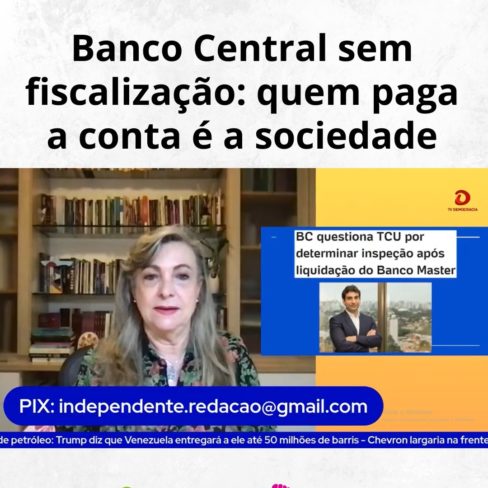 Banco Central sem fiscalização: quem paga a conta é a sociedade