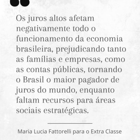 Juros altos afetam negativamente todo o funcionamento da economia brasileira, diz Fattorelli