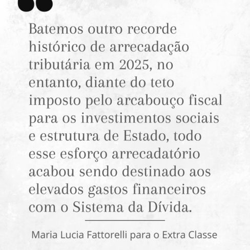 Esforço da arrecadação tributária foi destinado, na maior parte, ao Sistema da Dívida, diz Fattorelli.