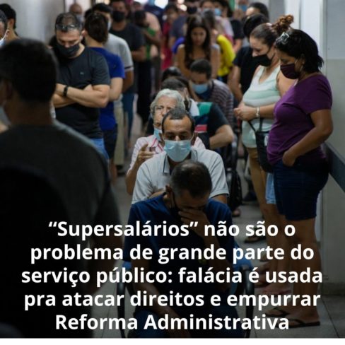 “Supersalários” não são o problema de grande parte do serviço público: falácia é usada pra atacar direitos e empurrar Reforma Administrativa