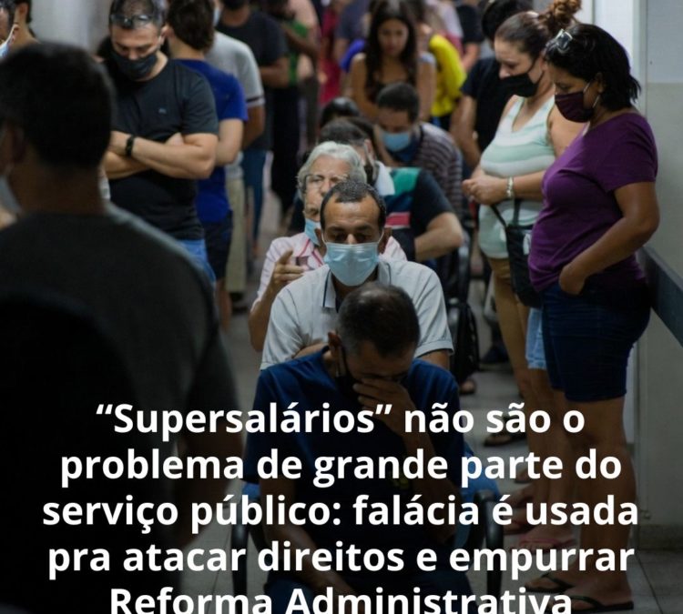 “Supersalários” não são o problema de grande parte do serviço público: falácia é usada pra atacar direitos e empurrar Reforma Administrativa