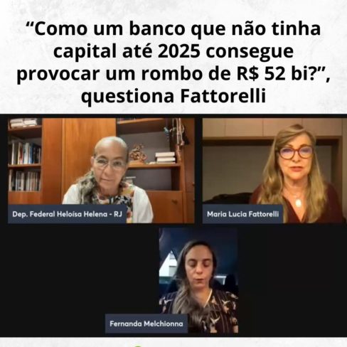 “Como um banco que não tinha capital até 2025 consegue provocar um rombo de R$ 52 bi?”, questiona Fattorelli