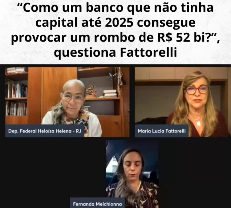 “Como um banco que não tinha capital até 2025 consegue provocar um rombo de R$ 52 bi?”, questiona Fattorelli