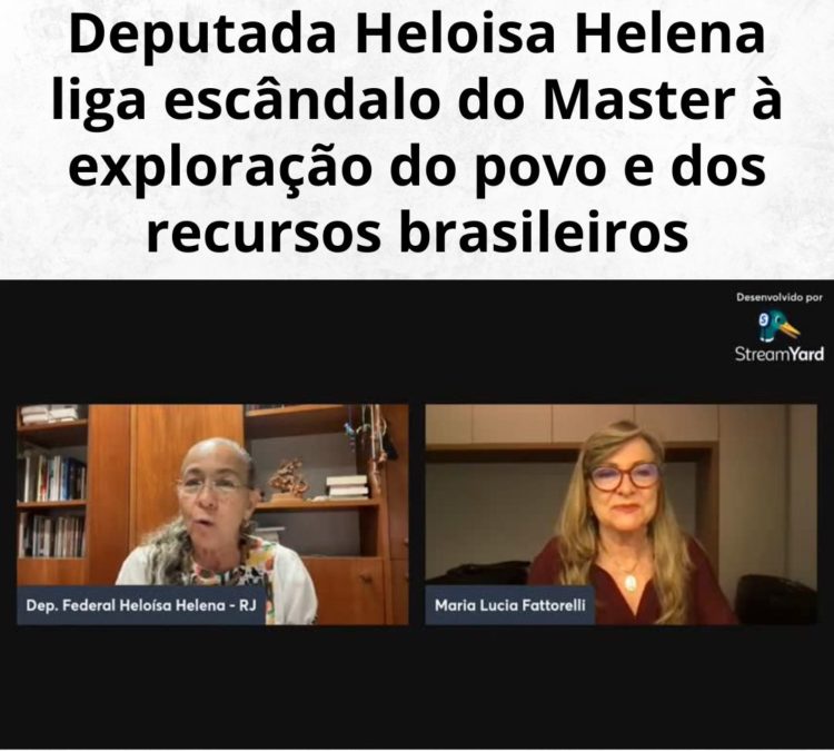 Deputada Heloisa Helena liga escândalo do Master à exploração do povo e dos recursos brasileiros