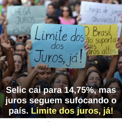 Selic cai para 14,75%, mas juros seguem sufocando o país. Limite dos juros, já!