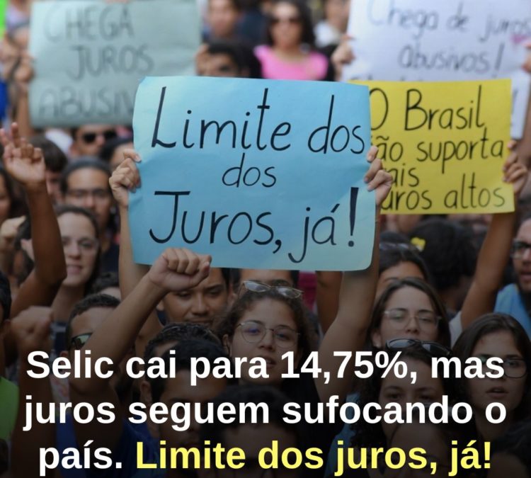 Selic cai para 14,75%, mas juros seguem sufocando o país. Limite dos juros, já!