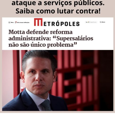 Reforma Administrativa é ataque a serviços públicos. Saiba como lutar contra!