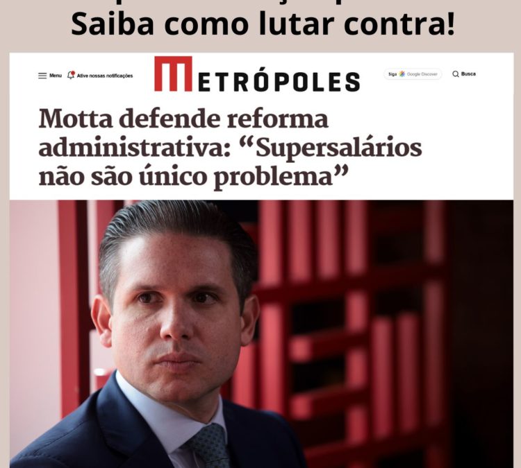 Reforma Administrativa é ataque a serviços públicos. Saiba como lutar contra!
