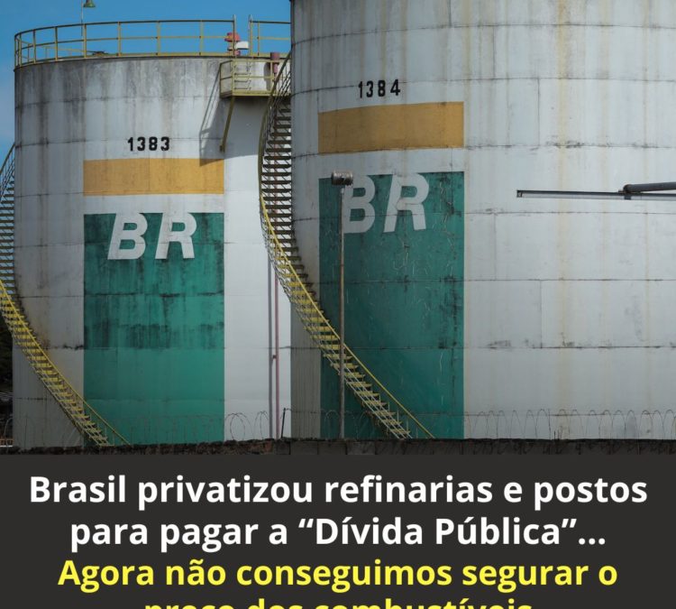 Brasil privatizou refinarias e postos para pagar “Dívida Pública”, agora não consegue segurar o preço dos combustíveis
