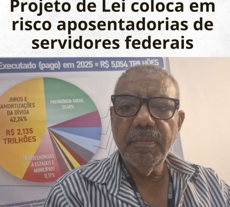 Alerta urgente: Projeto de Lei coloca em risco aposentadorias dos servidores federais