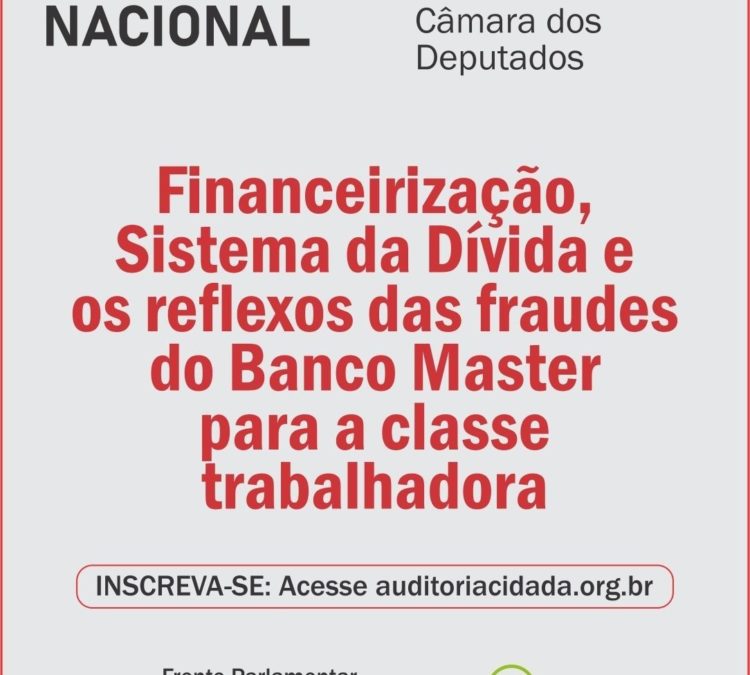 Seminário “Financeirização, Sistema da Dívida e os reflexos das fraudes do Banco Master para a classe trabalhadora”. Participe!