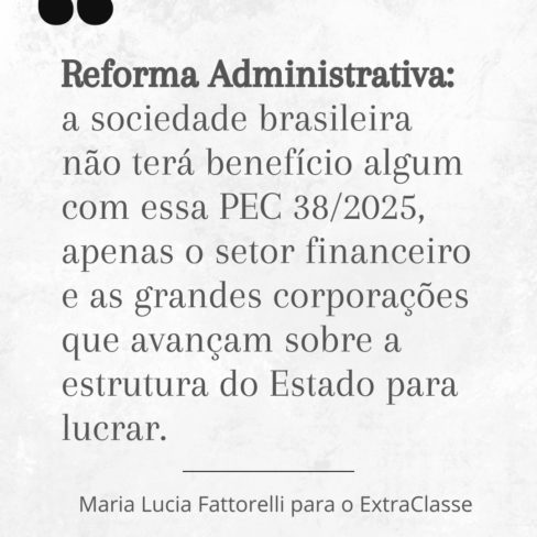 Reforma Administrativa: apenas setor financeiro e corporações que avançam sobre o Estado irão lucrar