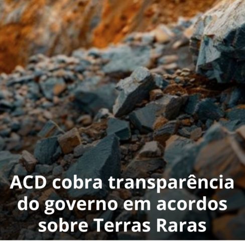 ACD cobra transparência do governo em acordos sobre Terras Raras