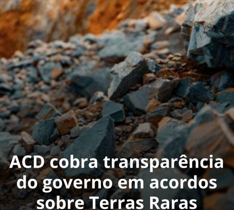 ACD cobra transparência do governo em acordos sobre Terras Raras