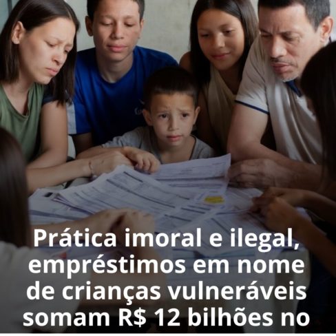 Prática imoral e ilegal, empréstimos em nome de crianças vulneráveis somam R$ 12 bilhões no Brasil