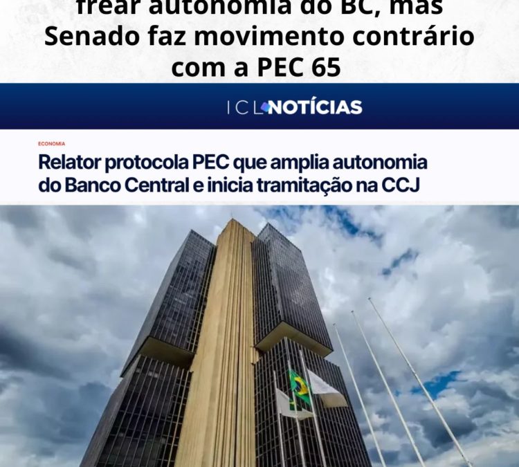 Caso Master indica necessidade de frear autonomia do BC, mas Senado faz movimento contrário com a PEC 65