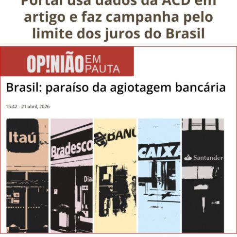 Portal usa dados da ACD em artigo e faz campanha pelo limite dos juros do Brasil