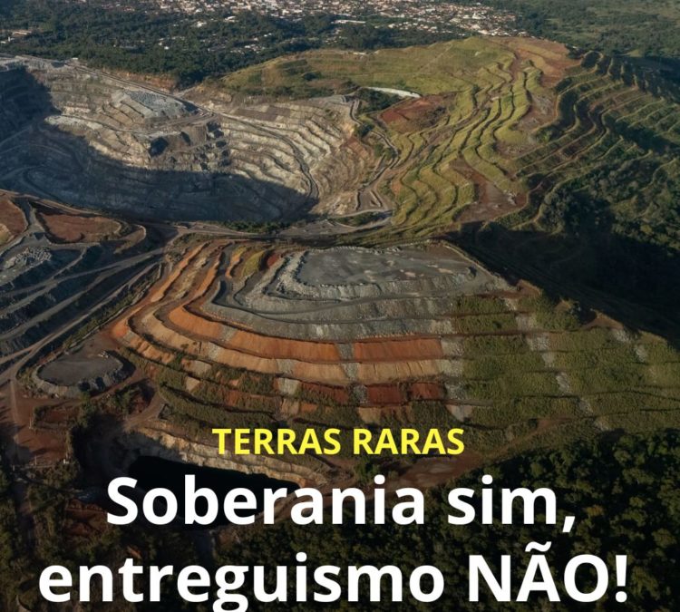 Terras Raras: soberania sim, entreguismo NÃO!