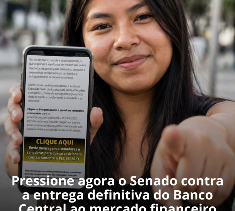 Pressione agora o Senado contra a entrega definitiva do Banco Central ao mercado financeiro